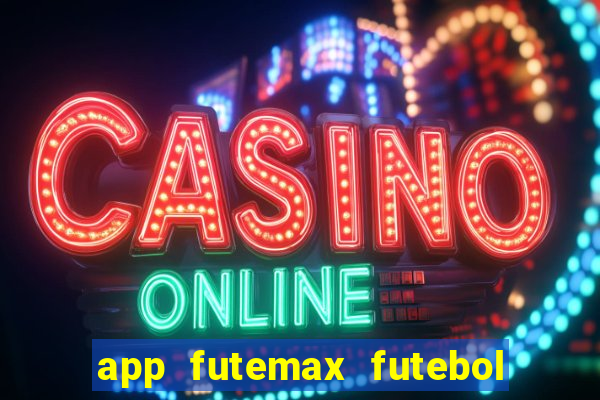 app futemax futebol ao vivo